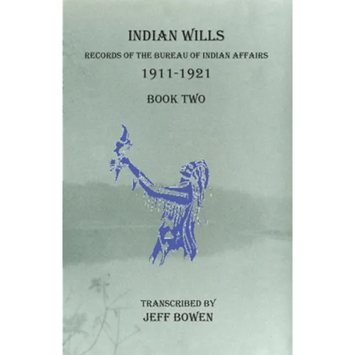 Indian Wills 1911-1921 Book Two: Records of the Bureau of Indian Affairs - Paperback