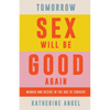 Tomorrow Sex Will Be Good Again: Women and Desire in the Age of Consent - Paperback