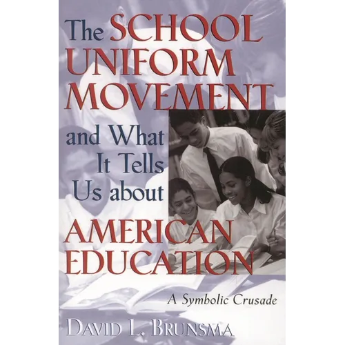 The School Uniform Movement and What It Tells Us about American Education: A Symbolic Crusade - Paperback