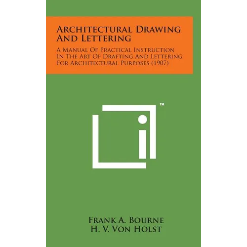 Architectural Drawing and Lettering: A Manual of Practical Instruction in the Art of Drafting and Lettering for Architectural Purposes (1907) - Hardcover