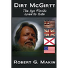 Dirt McGirtt: The Man Florida Loved to Hate - Paperback