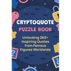 Cryptoquote Puzzle Book: Unlocking 260+ Inspiring Quotes from Famous Figures Worldwide - Paperback