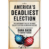 America's Deadliest Election: The Cautionary Tale of the Most Violent Election in American History - Hardcover