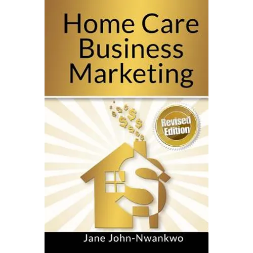 Home Care Business Marketing: Revised Edition - Paperback