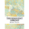 The Innocent Abroad: (Mark Twain Classics Collection) - Paperback