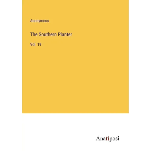 The Southern Planter: Vol. 19 - Paperback