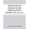 Calendar of the close rolls preserved in the Public Record Office Edward II. A.D. 1323-1327 - Paperback