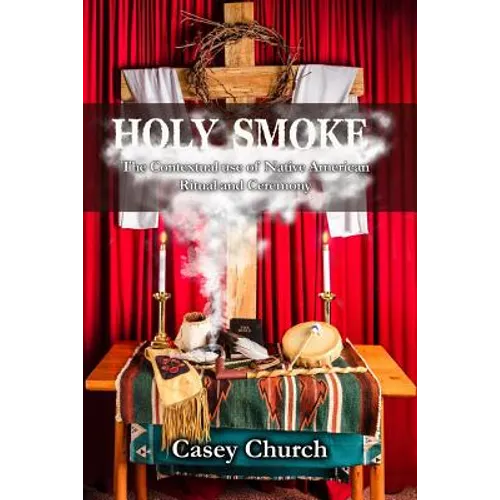 Holy Smoke: The Contextual Use of Native American Ritual and Ceremony - Paperback
