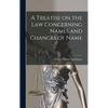 A Treatise on the Law Concerning Names and Changes of Name - Hardcover