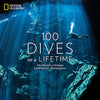 100 Dives of a Lifetime: The World's Ultimate Underwater Destinations - Hardcover