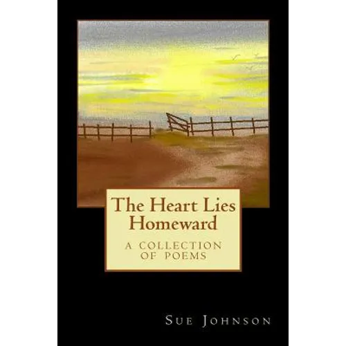 The Heart Lies Homeward: A Collection of Poems - Paperback