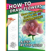 How To Draw Flowers: A Step by Step Drawing Book for drawing Flowers and beautiful roses - Paperback