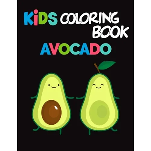 Kids Coloring Book Avocados: Avocado Coloring Book for Children of All Ages, Fun Cute And Stress Relieving, 55 Unique Single-Sided Coloring Pages, - Paperback