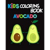 Kids Coloring Book Avocados: Avocado Coloring Book for Children of All Ages, Fun Cute And Stress Relieving, 55 Unique Single-Sided Coloring Pages, - Paperback