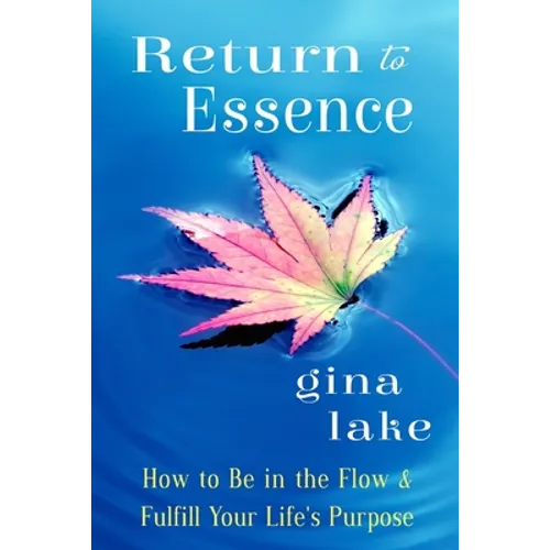 Return to Essence: How to Be in the Flow and Fulfill Your Life's Purpose - Paperback