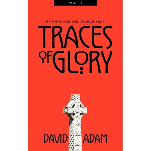 Traces of Glory: Prayers for the Church Year, Year B - Paperback