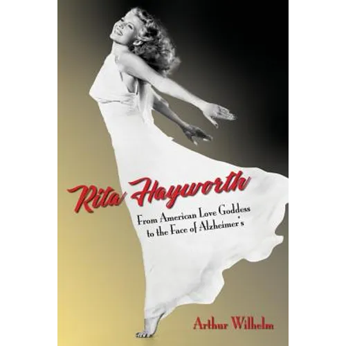 Rita Hayworth: From American Love Goddess to the Face of Alzheimer's - Paperback