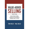 Value-Added Selling: How to Sell More Profitably, Confidently, and Professionally by Competing on Value--Not Price - Hardcover