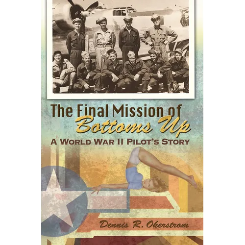 The Final Mission of Bottoms Up: A World War II Pilot's Story - Paperback