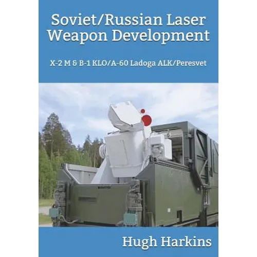 Soviet/Russian Laser Weapon Development: X-2 M & B-1 KLO/A-60 Ladoga ALK/Peresvet - Paperback