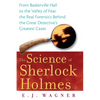 The Science of Sherlock Holmes: From Baskerville Hall to the Valley of Fear, the Real Forensics Behind the Great Detective's Greatest Cases - Paperback