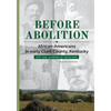 Before Abolition: African-Americans in early Clark County, Kentucky, Part One, Glimpses of Ancestors - Paperback