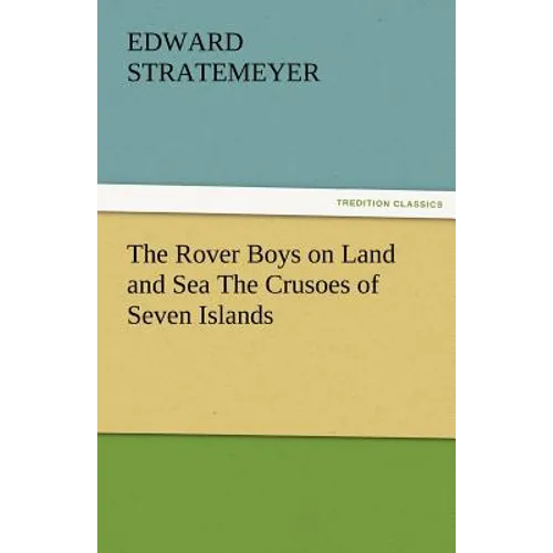 The Rover Boys on Land and Sea the Crusoes of Seven Islands - Paperback