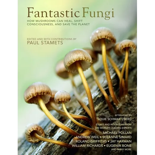 Fantastic Fungi: How Mushrooms Can Heal, Shift Consciousness, and Save the Planet - Hardcover