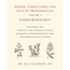 Herbal Formularies for Health Professionals, Volume 3: Endocrinology, Including the Adrenal and Thyroid Systems, Metabolic Endocrinology, and the Repr - Hardcover