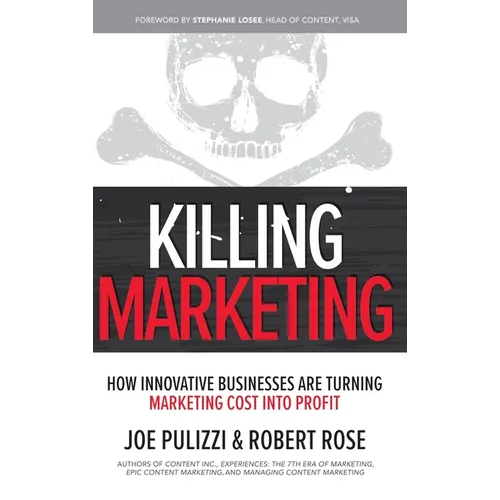 Killing Marketing: How Innovative Businesses Are Turning Marketing Cost Into Profit - Hardcover