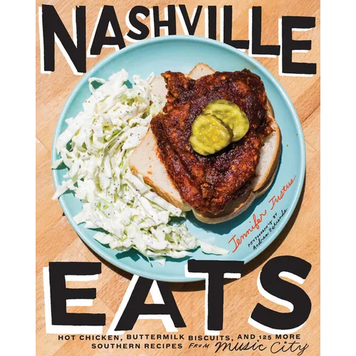 Nashville Eats: Hot Chicken, Buttermilk Biscuits, and 100 More Southern Recipes from Music City - Hardcover