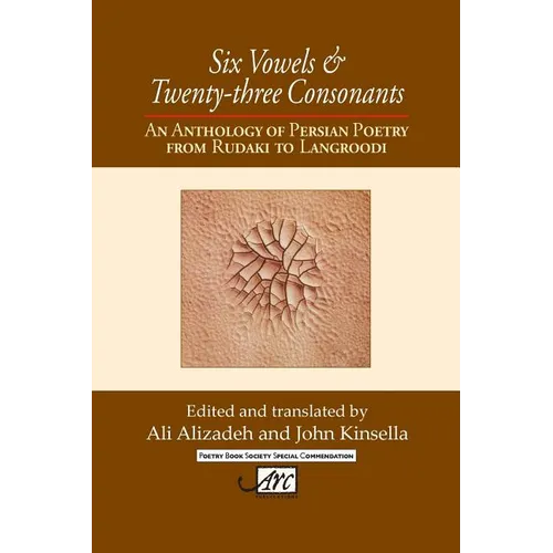 Six Vowels and Twenty Three Consonants: An Anthology of Persian Poetry from Rudaki to Langrood - Paperback