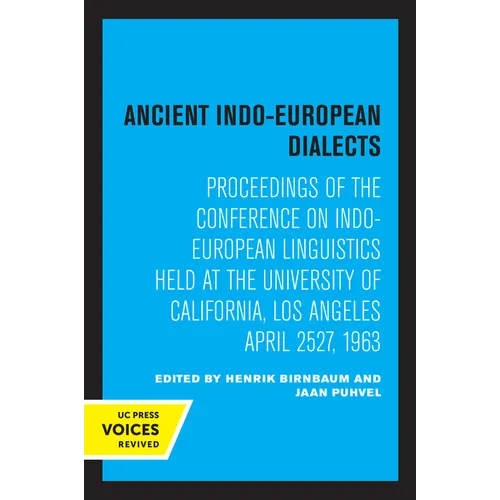 Ancient Indo-European Dialects: Proceedings of the Conference on Indo-European Linguistics Held at the University of California, Los Angeles April 25- - Paperback