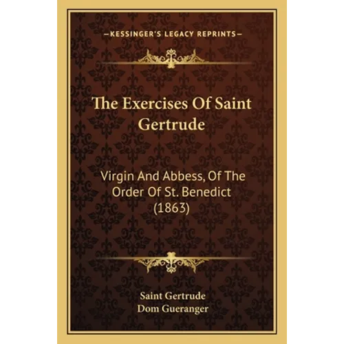 The Exercises Of Saint Gertrude: Virgin And Abbess, Of The Order Of St. Benedict (1863) - Paperback