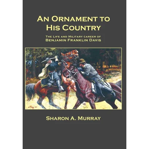 An Ornament to His Country: The Life and Military Career of Benjamin Franklin Davis - Hardcover