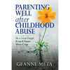 Parenting Well After Childhood Abuse: Be a Great Parent Even if Yours Were Crap - Paperback