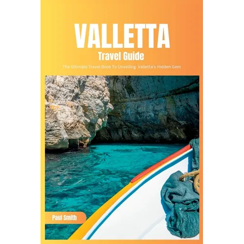 Valletta Travel Guide 2024: The Ultimate Travel Book To Unveiling Valletta's Hidden Gem (Malta) - Paperback