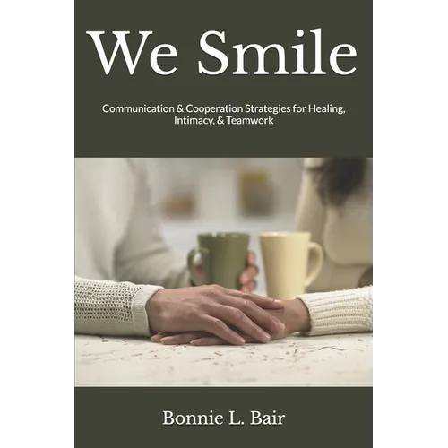 We Smile: Communication & Cooperation Strategies for Healing, Intimacy, & Teamwork - Paperback