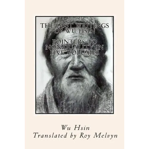 The Lost Writings of Wu Hsin: Pointers to Non-Duality in Five Volumes - Paperback