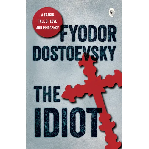Idiot by Fyodor Dostoevsky / Critique of 19th-Century Society / Russian Society and Its Complexities / Character-Driven Narrative / Explore the Russia - Paperback