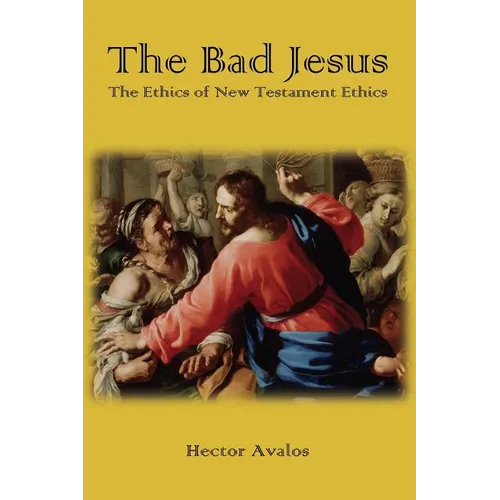 The Bad Jesus: The Ethics of New Testament Ethics - Paperback