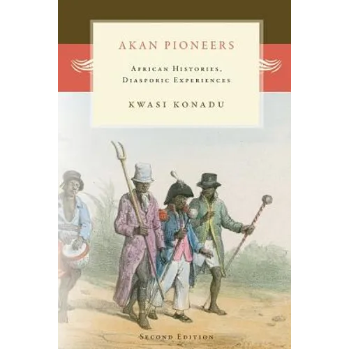 Akan Pioneers: African Histories, Diasporic Experiences - Paperback