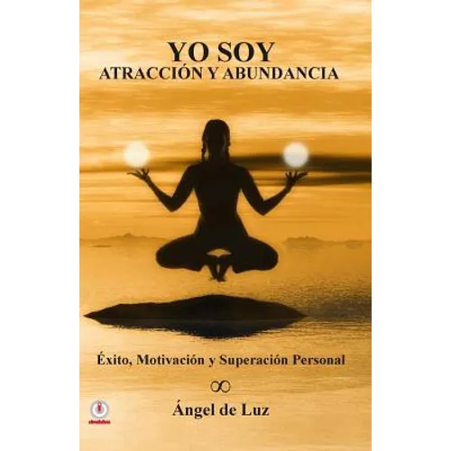Yo Soy Atraccion y Abundancia: Exito, motivacion y superacion personal - Paperback