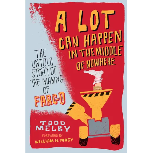 A Lot Can Happen in the Middle of Nowhere: The Untold Story of the Making of Fargo - Paperback