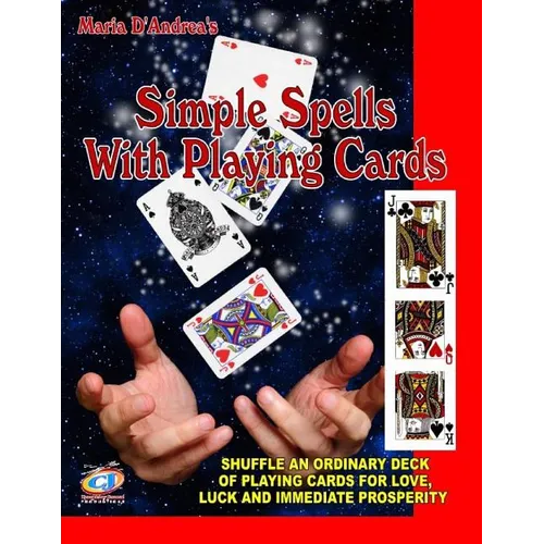 Simple Spells With Playing Cards: Shuffle An Ordinary Deck Of Playing Cards For Love, Luck And Immediate Prosperity - Paperback