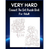 Very Hard Connect The Dot Puzzle Book For Adult: Ultimate Dot to Dot Extreme Puzzle Challenge - Paperback