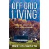 Off Grid Living: How to Start Your Off Grid Journey - Paperback