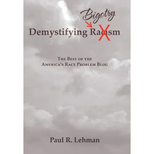 Demystifying Bigotry: The Best of the America's Race Problem Blog - Hardcover