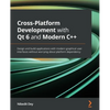 Cross-Platform Development with Qt 6 and Modern C++: Design and build applications with modern graphical user interfaces without worrying about platfo - Paperback
