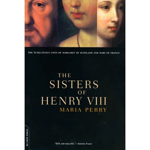 The Sisters of Henry VIII: The Tumultuous Lives of Margaret of Scotland and Mary of France - Paperback